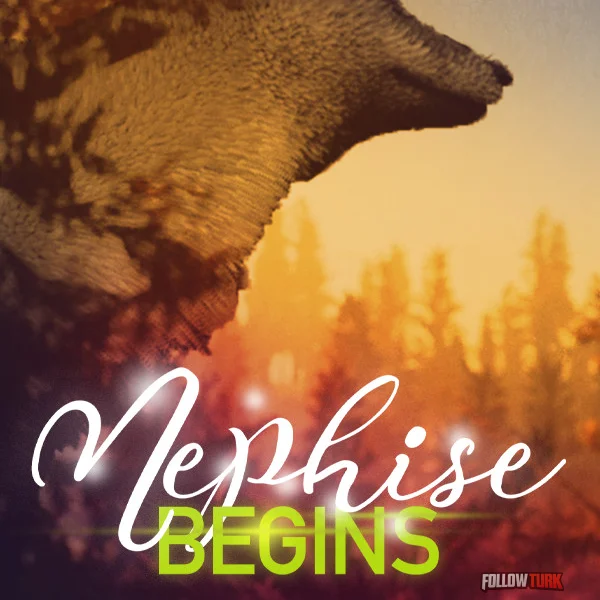 Nephise Begins - FollowTurk
